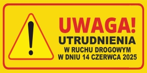 UWAGA! UTRUDNIENIA W RUCHU DROGOWYM – 14 CZERWCA 2025 r.
